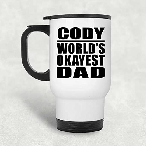 Designsify Cody's World ' s Okayest Dad, Бяла Пътна Чаша 14 грама, на Изолиран Чаша от Неръждаема Стомана, Подаръци за рожден Ден, Годишнина, Коледа, Деня на Бащи и Майки