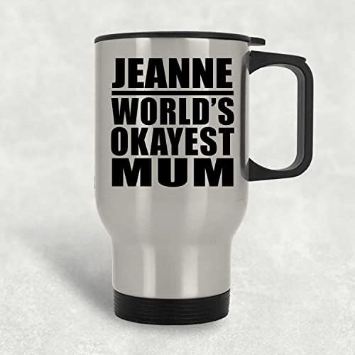 Designsify Jeanne's World ' s Okayest Mum, Сребърен Пътна Чаша 14 грама, на Изолиран Чаша от Неръждаема Стомана, Подаръци за рожден Ден, Годишнина, Коледа, Деня на Бащи и Майки